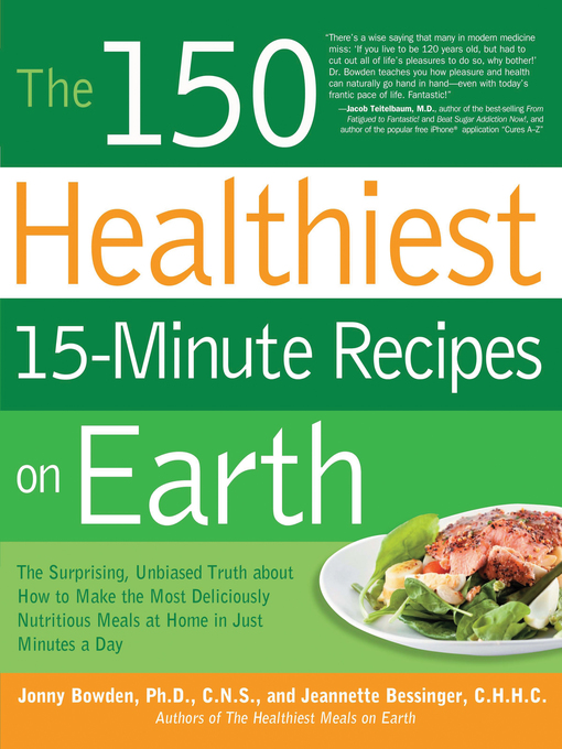 The 150 Healthiest 15-Minute Recipes on Earth (eBook): The Surprising, Unbiased Truth About How to Make the Most Deliciously Nutritious Meals at Home in Just Minutes a Day